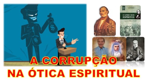 A CORRUPÇÃO NA ÓTICA ESPIRITUAL  - UMA VISÃO ESPÍRITA